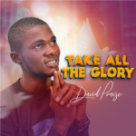 David Praise- Take all the glory